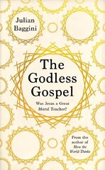 Godless Gospel: Was Jesus A Great Moral Teacher? cena un informācija | Vēstures grāmatas | 220.lv