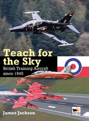 Teach for the Sky: British Training Aircraft since 1945 cena un informācija | Vēstures grāmatas | 220.lv