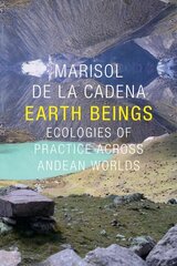 Earth Beings: Ecologies of Practice across Andean Worlds cena un informācija | Vēstures grāmatas | 220.lv