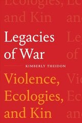 Legacies of War: Violence, Ecologies, and Kin cena un informācija | Vēstures grāmatas | 220.lv