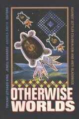 Otherwise Worlds: Against Settler Colonialism and Anti-Blackness цена и информация | Исторические книги | 220.lv