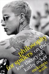 Philosophy for Spiders: On the Low Theory of Kathy Acker цена и информация | Исторические книги | 220.lv