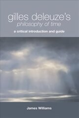 Gilles Deleuze's Philosophy of Time: A Critical Introduction and Guide цена и информация | Исторические книги | 220.lv