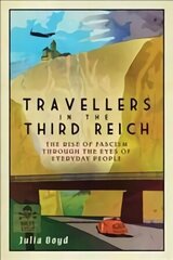 Travellers in the Third Reich: The Rise of Fascism Seen Through the Eyes of Everyday People 2nd New edition cena un informācija | Vēstures grāmatas | 220.lv