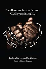 Blackest Thing in Slavery Was Not the Black Man: The Last Testament of Eric Williams цена и информация | Исторические книги | 220.lv