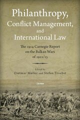 Philanthropy, Conflict Management and International Law: The 1914 Carnegie Report on the Balkan Wars of 1912/13 cena un informācija | Vēstures grāmatas | 220.lv