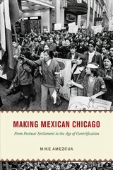 Making Mexican Chicago: From Postwar Settlement to the Age of Gentrification цена и информация | Исторические книги | 220.lv