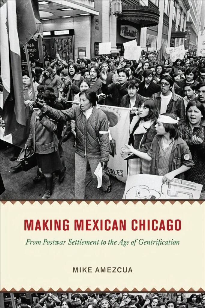 Making Mexican Chicago: From Postwar Settlement to the Age of Gentrification cena un informācija | Vēstures grāmatas | 220.lv