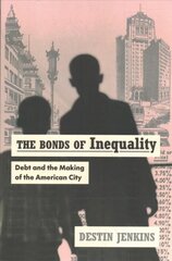 Bonds of Inequality: Debt and the Making of the American City cena un informācija | Vēstures grāmatas | 220.lv