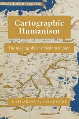 Cartographic Humanism: The Making of Early Modern Europe cena un informācija | Vēstures grāmatas | 220.lv