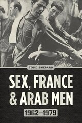 Sex, France, and Arab Men, 1962-1979 цена и информация | Исторические книги | 220.lv