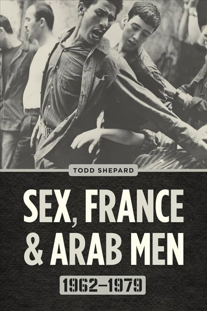 Sex, France, and Arab Men, 1962-1979 cena un informācija | Vēstures grāmatas | 220.lv