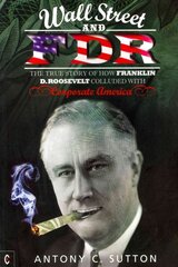 Wall Street and FDR: The True Story of How Franklin D. Roosevelt Colluded with Corporate America New edition cena un informācija | Vēstures grāmatas | 220.lv