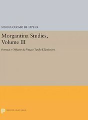 Morgantina Studies, Volume III: Fornaci e Officine da Vasaio Tardo-ellenistiche. (In Italian) (Late   Hellenistic Potters' Kilns and Workshops), Volume III цена и информация | Исторические книги | 220.lv