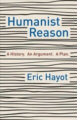 Humanist Reason: A History. An Argument. A Plan cena un informācija | Vēstures grāmatas | 220.lv