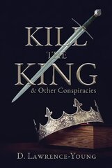 Kill the King! And Other Conspiracies cena un informācija | Vēstures grāmatas | 220.lv