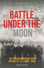 Battle Under the Moon: The Disastrous RAF Raid on Mailly-Le-Camp, 1944 цена и информация | Исторические книги | 220.lv