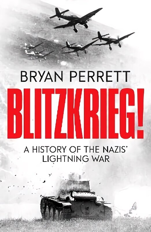 Blitzkrieg!: A History of the Nazis' Lightning War цена и информация | Vēstures grāmatas | 220.lv