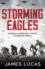 Storming Eagles: German Airborne Forces in World War II цена и информация | Исторические книги | 220.lv