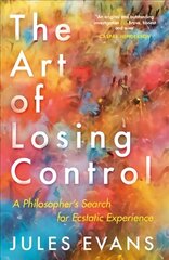 Art of Losing Control: A Philosopher's Search for Ecstatic Experience Main cena un informācija | Vēstures grāmatas | 220.lv