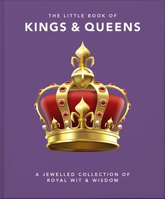 Little Book of Kings & Queens: A Jewelled Collection of Royal Wit & Wisdom cena un informācija | Vēstures grāmatas | 220.lv