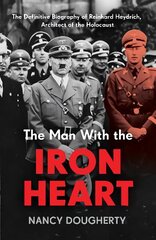 Man With the Iron Heart: The Definitive Biography of Reinhard Heydrich, Architect of the Holocaust cena un informācija | Vēstures grāmatas | 220.lv