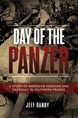 Day of the Panzer: A Story of American Heroism and Sacrifice in Southern France cena un informācija | Vēstures grāmatas | 220.lv