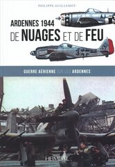 De Nuages Et De Feu: Guerre aeRienne Sur Les Ardennes d'Anvers a Boddenplatte cena un informācija | Vēstures grāmatas | 220.lv