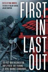 First in Last out: The Post-War Organisation, Employment and Training of Royal Marines Commandos cena un informācija | Vēstures grāmatas | 220.lv