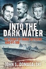 Into the Dark Water: The Story of Three Officers and Pt-109 cena un informācija | Vēstures grāmatas | 220.lv