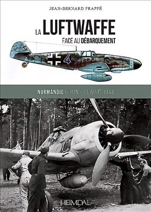 La Luftwaffe Face Au DeBarquement: Normandie 6 Juin - 31 Aout 1944 cena un informācija | Vēstures grāmatas | 220.lv