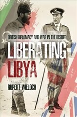 Liberating Libya: British Diplomacy and War in the Desert cena un informācija | Vēstures grāmatas | 220.lv