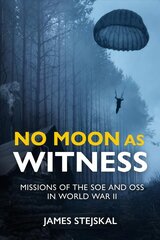 No Moon as Witness: Missions of the Soe and Oss in World War II цена и информация | Исторические книги | 220.lv