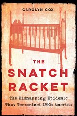 Snatch Racket: The Kidnapping Epidemic That Terrorized 1930s America цена и информация | Исторические книги | 220.lv