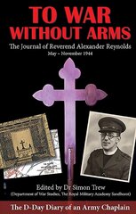 To War without Arms: The D-Day Diary of an Army Chaplain цена и информация | Исторические книги | 220.lv