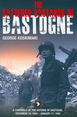 Battered Bastards of Bastogne: A Chronicle of the Defense of Bastogne December 19, 1944 - January 17, 1945 цена и информация | Исторические книги | 220.lv