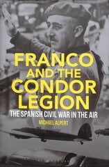 Franco and the Condor Legion: The Spanish Civil War in the Air cena un informācija | Vēstures grāmatas | 220.lv