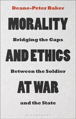 Morality and Ethics at War: Bridging the Gaps Between the Soldier and the State цена и информация | Исторические книги | 220.lv