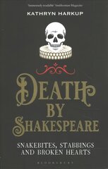 Death By Shakespeare: Snakebites, Stabbings and Broken Hearts цена и информация | Исторические книги | 220.lv