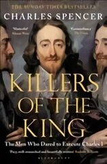 Killers of the King: The Men Who Dared to Execute Charles I cena un informācija | Vēstures grāmatas | 220.lv