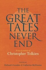 Great Tales Never End, The: Essays in Memory of Christopher Tolkien cena un informācija | Vēstures grāmatas | 220.lv