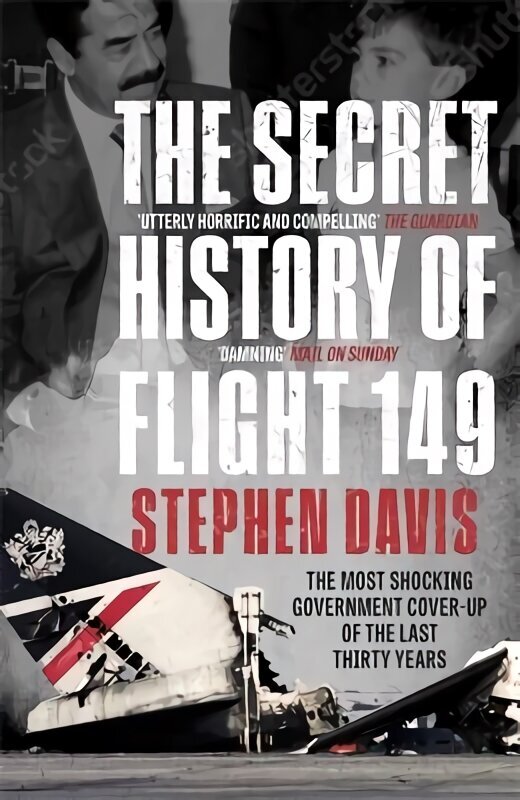 The Secret History of Flight 149: The true story behind the most shocking government cover-up of the last thirty years cena un informācija | Vēstures grāmatas | 220.lv