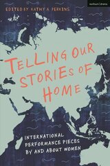 Telling Our Stories of Home: International Performance Pieces By and About Women цена и информация | Исторические книги | 220.lv