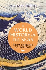 World History of the Seas: From Harbour to Horizon цена и информация | Исторические книги | 220.lv