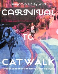 Carnival to Catwalk: Global Reflections on Fancy Dress Costume cena un informācija | Vēstures grāmatas | 220.lv