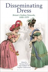 Disseminating Dress: Britain's Fashion Networks, 1600-1970 цена и информация | Исторические книги | 220.lv