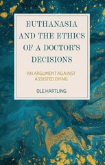 Euthanasia and the Ethics of a Doctor's Decisions: An Argument Against Assisted Dying цена и информация | Исторические книги | 220.lv
