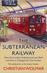 Subterranean Railway: How the London Underground was Built and How it Changed the City Forever Main цена и информация | Исторические книги | 220.lv