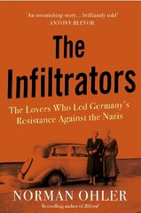 Infiltrators: The Lovers Who Led Germany's Resistance Against the Nazis Main цена и информация | Исторические книги | 220.lv