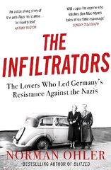 Infiltrators: The Lovers Who Led Germany's Resistance Against the Nazis Main цена и информация | Исторические книги | 220.lv